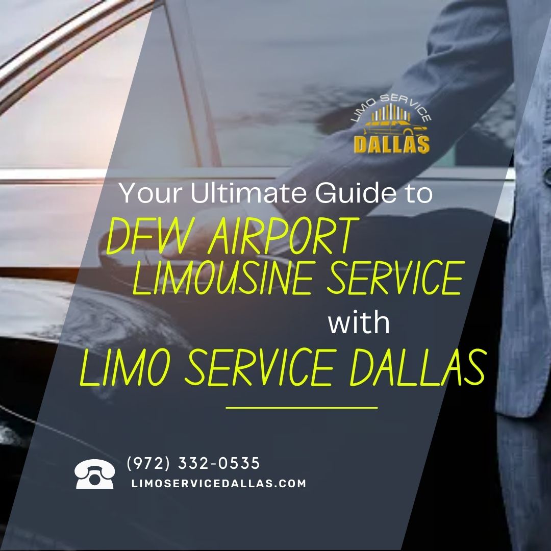 Your Ultimate Guide to DFW Airport Limousine Service with Limo Service Dallas - Limo Service Dallas